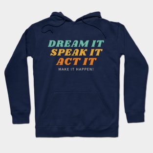 Dream it, Speak it, Act it Hoodie